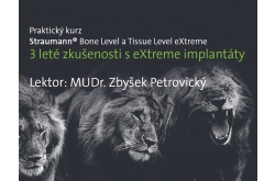 Praktický kurz 3leté zkušenosti s Straumann eXtreme implantáty Praktický kurz 3leté zkušenosti s Straumann eXtreme implantáty